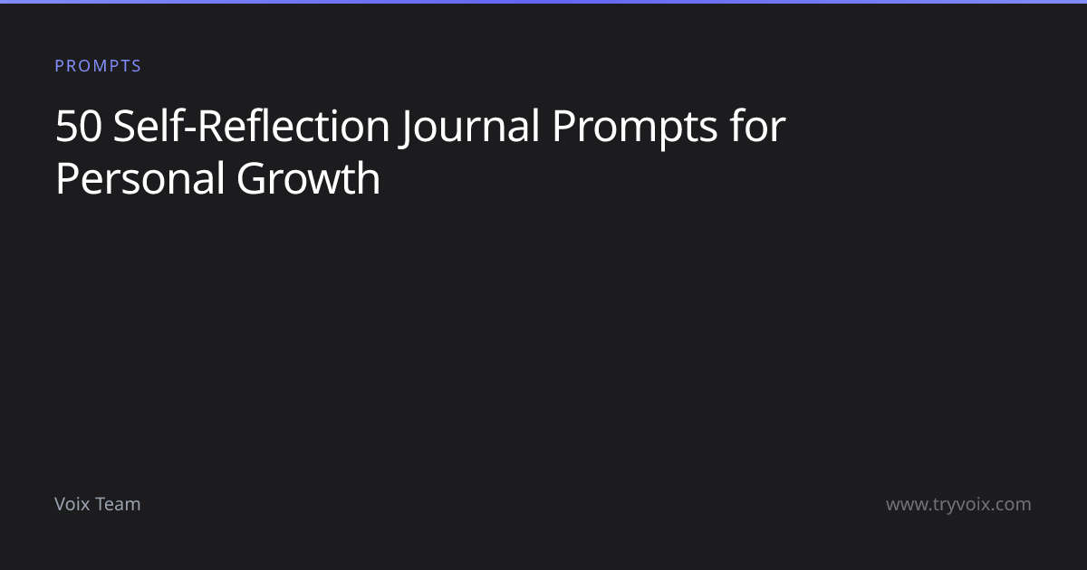 50 Self-Reflection Journal Prompts for Personal Growth | Voix Blog